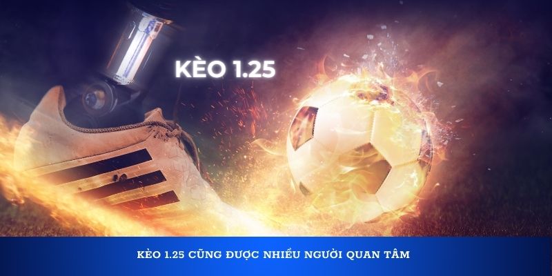 Kèo 1.25 cũng được nhiều người quan tâm