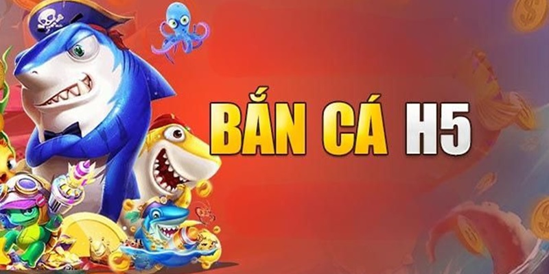 Những thông tin mới nhất, tổng hợp về cổng game bắn cá H5