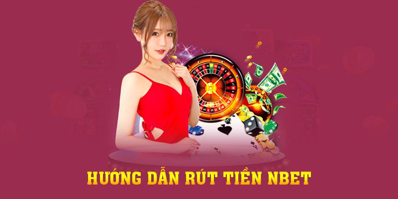 Quy trình các bước rút tiền Nbet